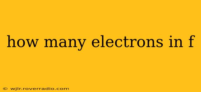how many electrons in f