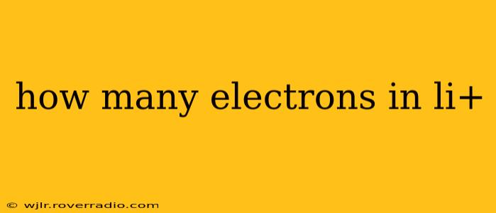 how many electrons in li+