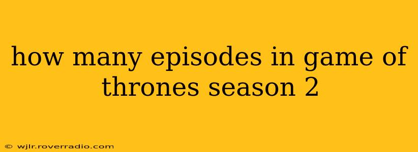 how many episodes in game of thrones season 2