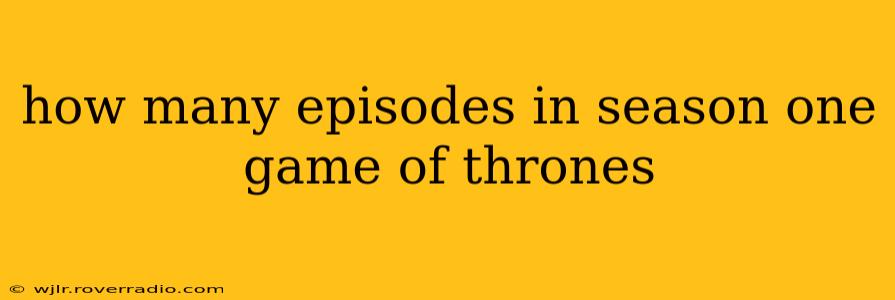 how many episodes in season one game of thrones