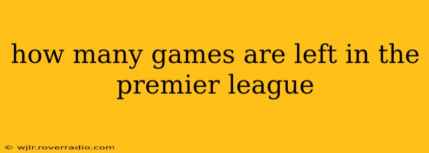 how many games are left in the premier league