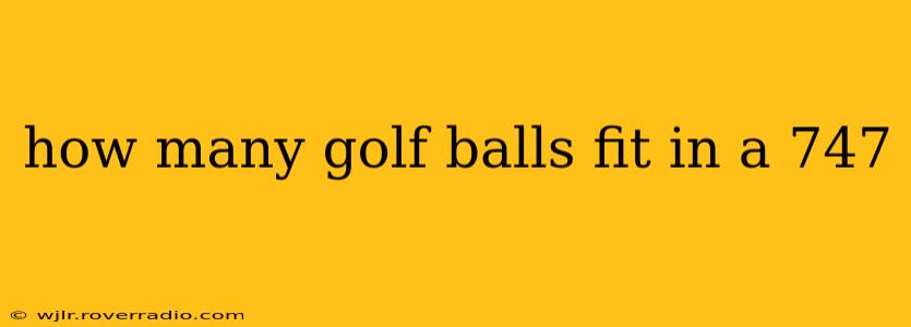 how many golf balls fit in a 747