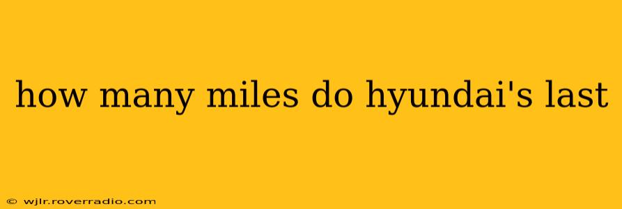 how many miles do hyundai's last