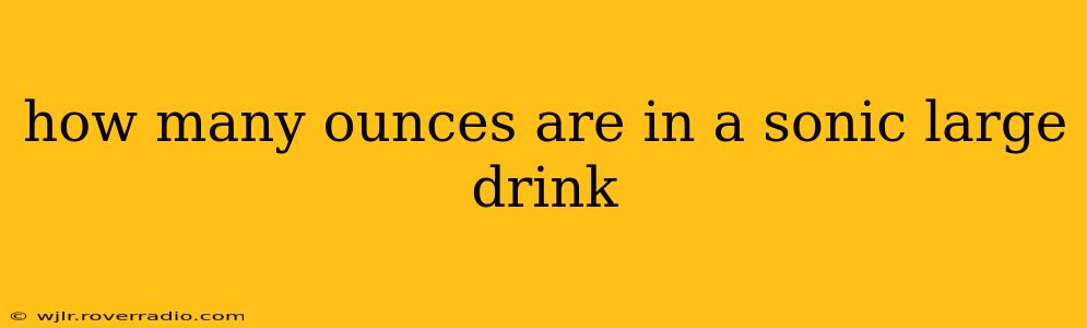 how many ounces are in a sonic large drink