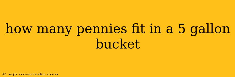 how many pennies fit in a 5 gallon bucket