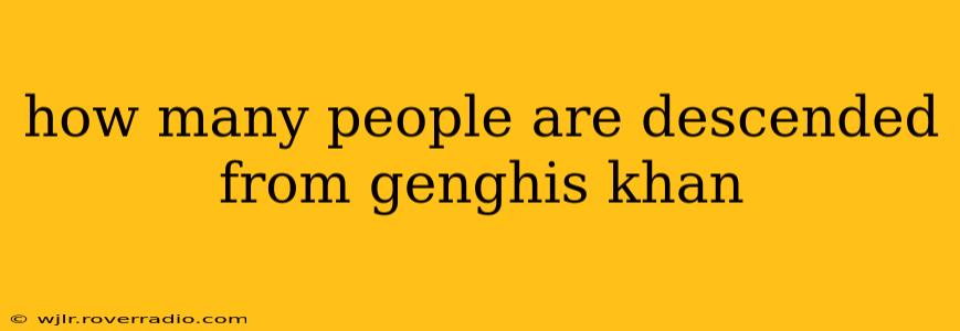 how many people are descended from genghis khan