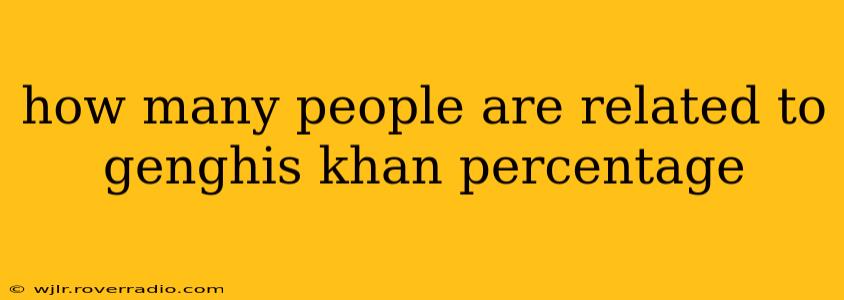 how many people are related to genghis khan percentage