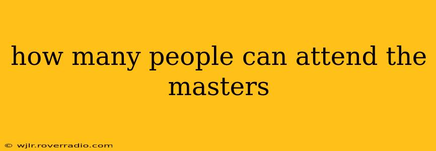 how many people can attend the masters