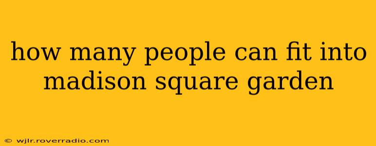 how many people can fit into madison square garden