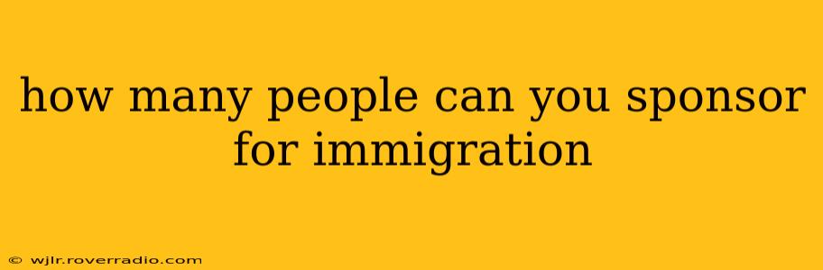 how many people can you sponsor for immigration