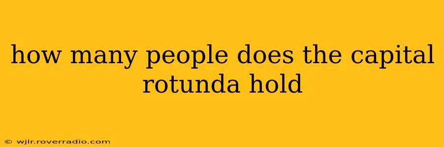 how many people does the capital rotunda hold