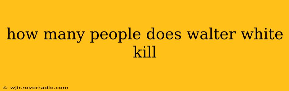how many people does walter white kill