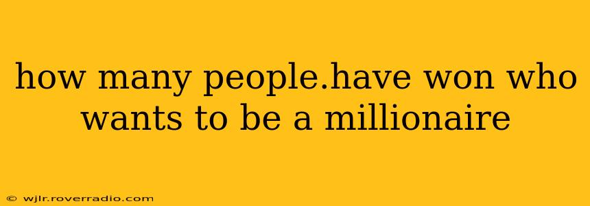 how many people.have won who wants to be a millionaire