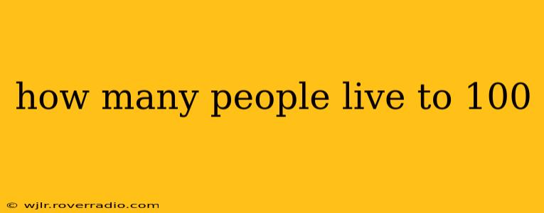 how many people live to 100