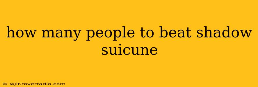 how many people to beat shadow suicune