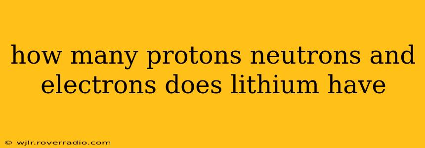 how many protons neutrons and electrons does lithium have