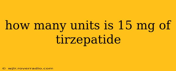 how many units is 15 mg of tirzepatide