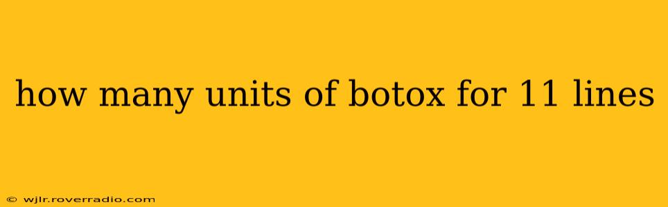 how many units of botox for 11 lines
