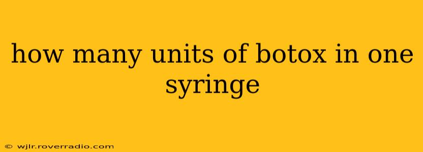 how many units of botox in one syringe