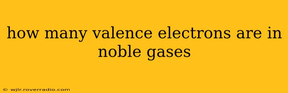 how many valence electrons are in noble gases
