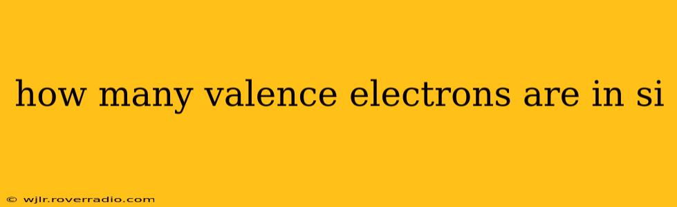 how many valence electrons are in si