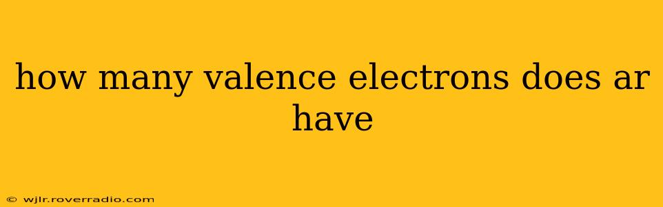 how many valence electrons does ar have