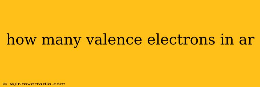 how many valence electrons in ar