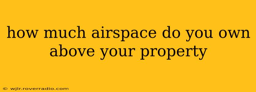 how much airspace do you own above your property
