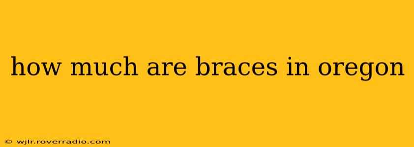 how much are braces in oregon