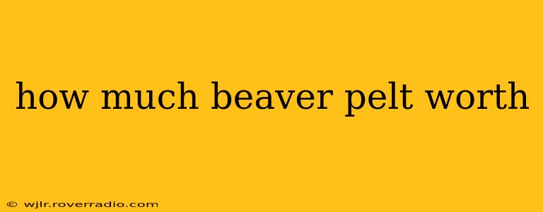 how much beaver pelt worth