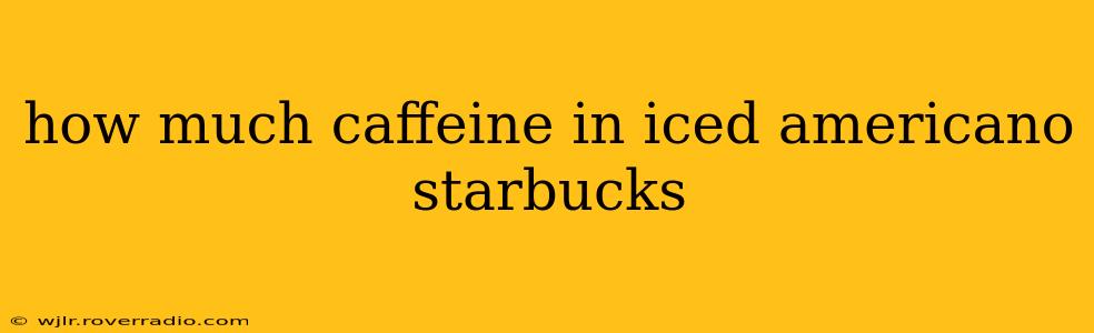 how much caffeine in iced americano starbucks