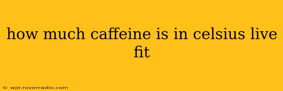 how much caffeine is in celsius live fit