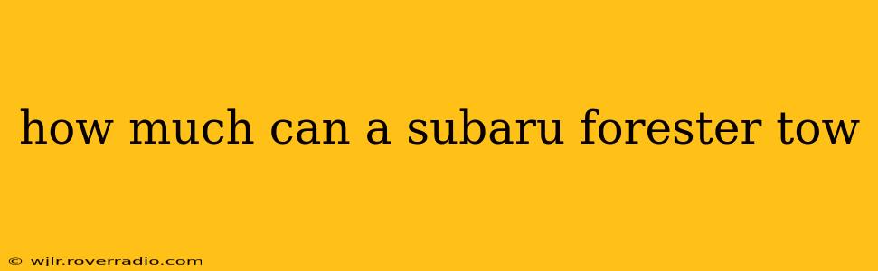 how much can a subaru forester tow