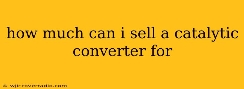 how much can i sell a catalytic converter for