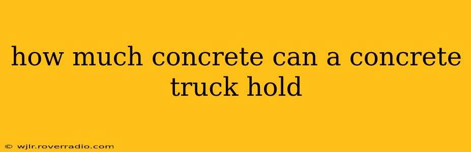 how much concrete can a concrete truck hold