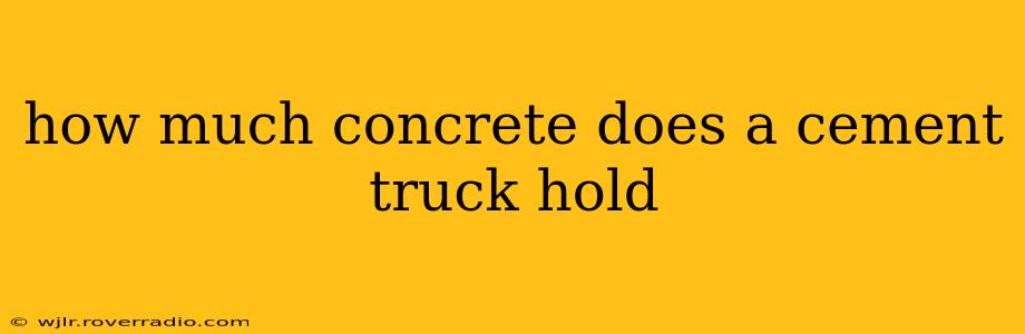 how much concrete does a cement truck hold