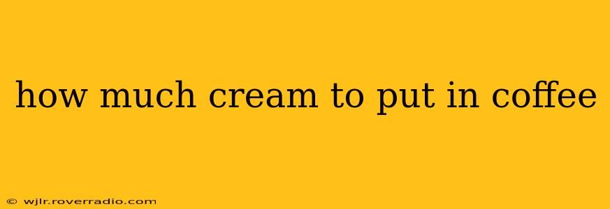 how much cream to put in coffee