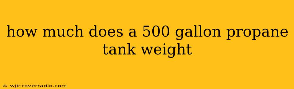 how much does a 500 gallon propane tank weight