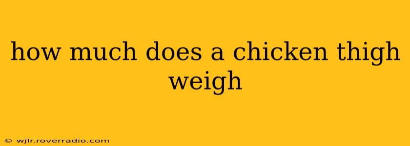 how much does a chicken thigh weigh