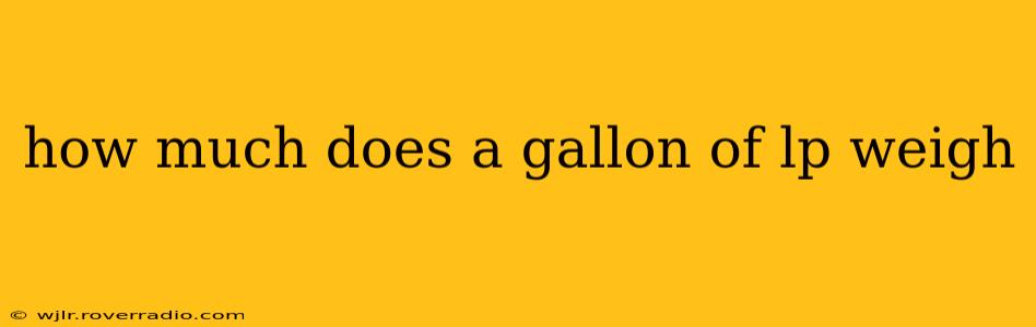 how much does a gallon of lp weigh