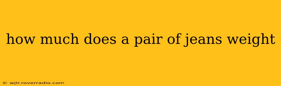 how much does a pair of jeans weight