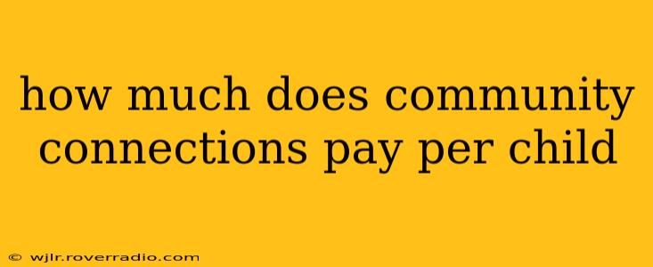 how much does community connections pay per child