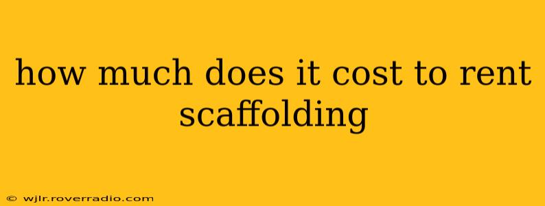 how much does it cost to rent scaffolding