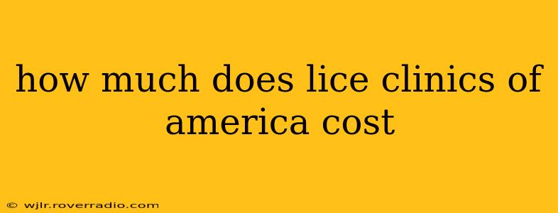 how much does lice clinics of america cost
