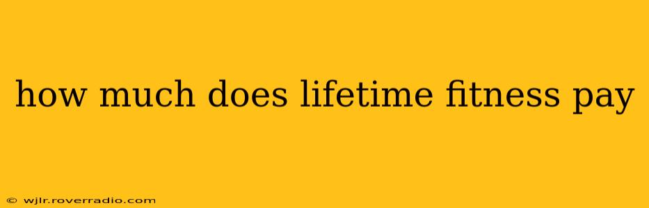how much does lifetime fitness pay