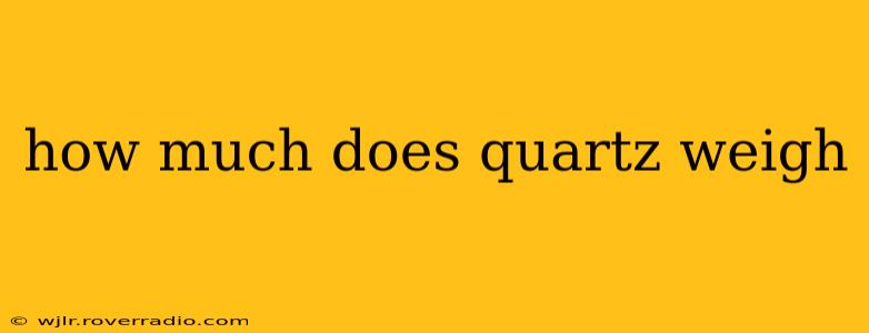 how much does quartz weigh