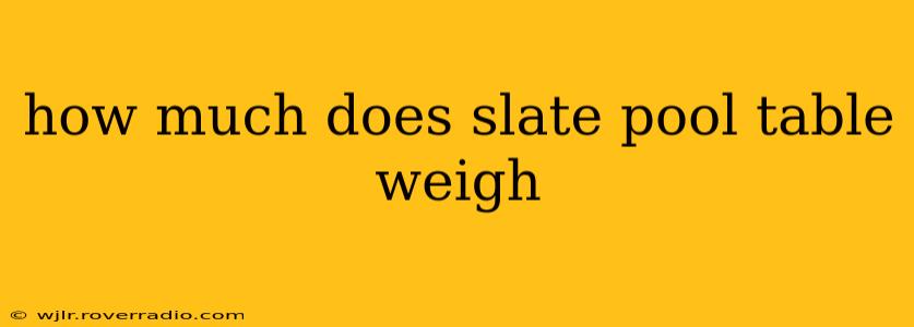 how much does slate pool table weigh