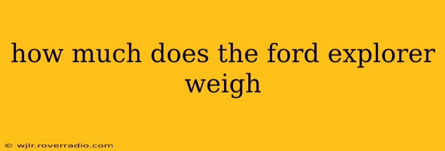 how much does the ford explorer weigh