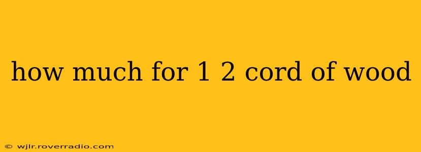 how much for 1 2 cord of wood