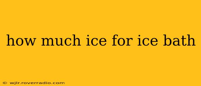 how much ice for ice bath